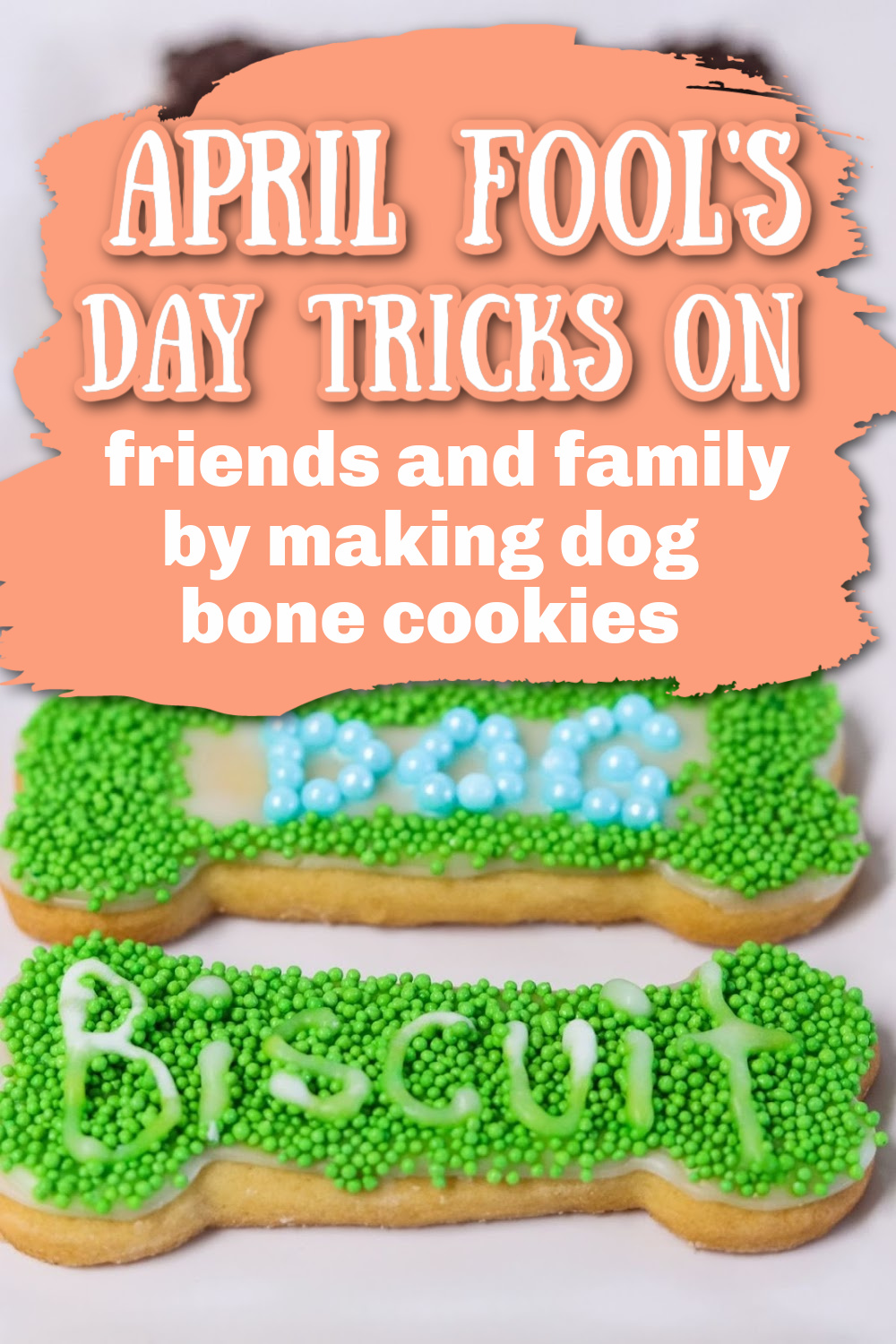 April Fool's Dog Shaped Cookies for Friends and Family Dog Mom Chef